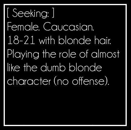 Se busca: Mujer. Caucásica. 18-21 con pelo rubio. Para interpretar el papel de la rubia bruta (sin ofender). 